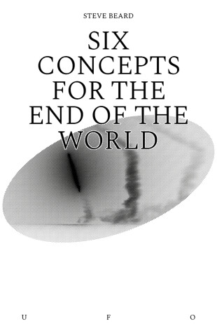 Book cover for Six Concepts for the End of the World