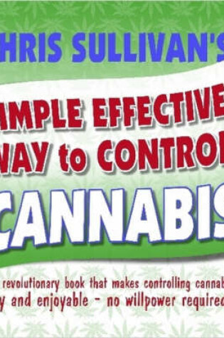 Cover of Chris Sullivan's Simple Effective Way to Control Cannabis