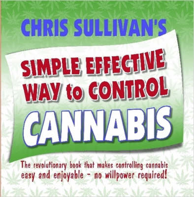 Book cover for Chris Sullivan's Simple Effective Way to Control Cannabis