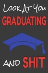 Book cover for Look At You Graduating and Shit