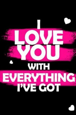 Cover of I Love You with Everything I've Got