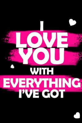 Book cover for I Love You with Everything I've Got