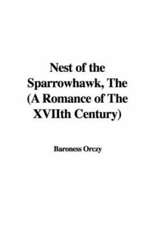 Cover of Nest of the Sparrowhawk, the (a Romance of the Xviith Century)