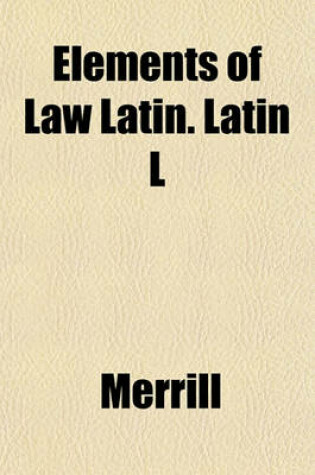 Cover of Elements of Law Latin. Latin L