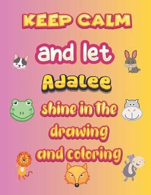 Book cover for keep calm and let Adalee shine in the drawing and coloring