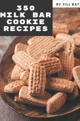 Cover of 350 Milk Bar Cookie Recipes