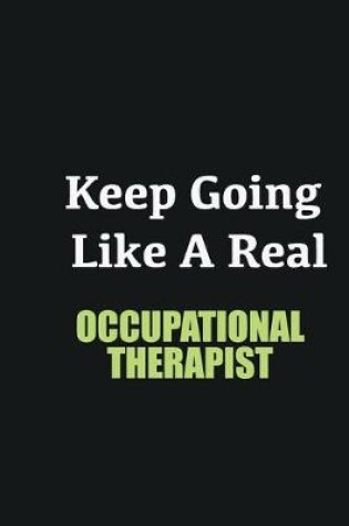 Cover of Keep Going Like a Real Occupational Therapist