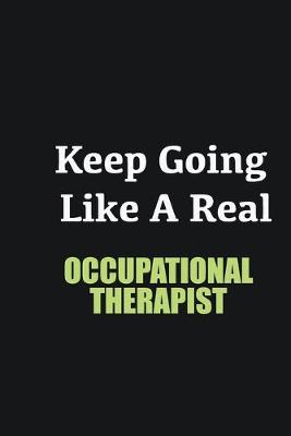 Book cover for Keep Going Like a Real Occupational Therapist