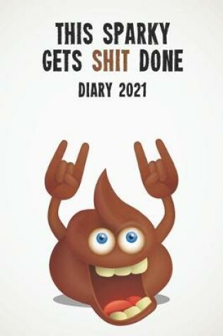 Cover of This Sparky Gets Shit Done Diary 2021