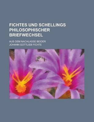 Book cover for Fichtes Und Schellings Philosophischer Briefwechsel; Aus Dem Nachlasse Beider