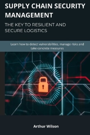 Cover of Supply Chain Security Management - The key to resilient and secure logistics