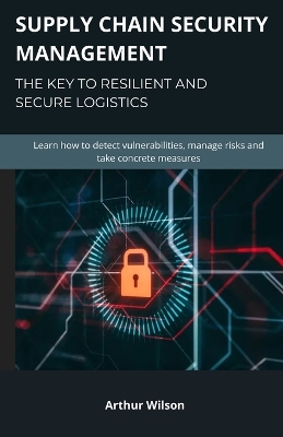 Book cover for Supply Chain Security Management - The key to resilient and secure logistics