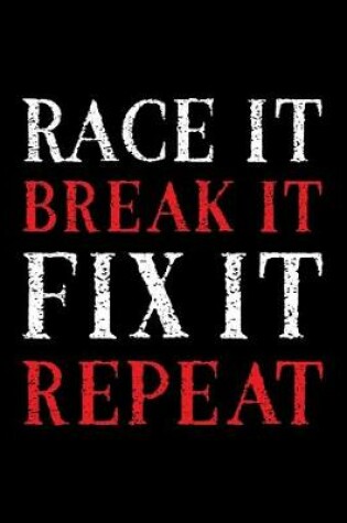 Cover of Race It. Break It. Fix It. Repeat