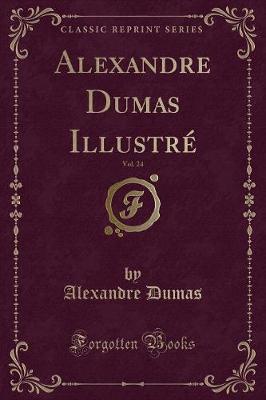 Book cover for Alexandre Dumas Illustré, Vol. 24 (Classic Reprint)