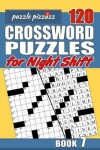 Book cover for Puzzle Pizzazz 120 Crossword Puzzles for the Night Shift Book 7