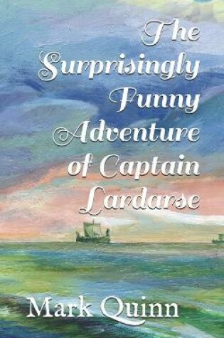 Cover of The Surprisingly Funny Adventure of Captain Lardarse