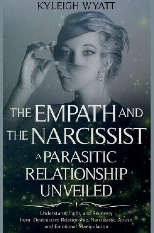 Cover of The Empath and the Narcissist. a Parasitic Relationship Unveiled