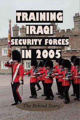 Book cover for Training Iraqi Security Forces In 2005