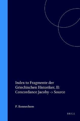 Cover of Index to Fragmente der Griechischen Historiker, II: Concordance Jacoby -> Source