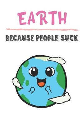 Book cover for Earth Because People Suck