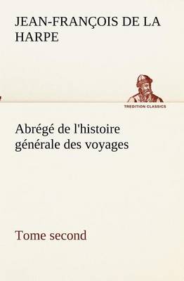 Book cover for Abrégé de l'histoire générale des voyages (Tome second)