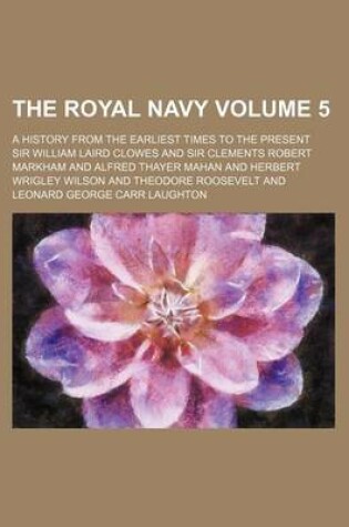 Cover of The Royal Navy Volume 5; A History from the Earliest Times to the Present