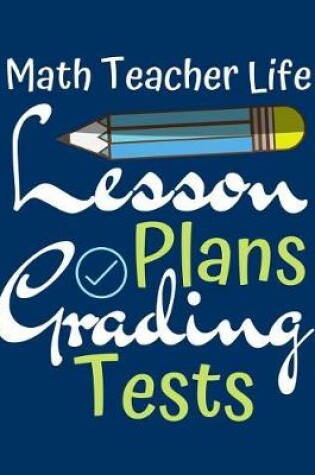 Cover of Math Teacher Life Lesson Plans Grading Tests