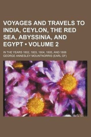 Cover of Voyages and Travels to India, Ceylon, the Red Sea, Abyssinia, and Egypt (Volume 2); In the Years 1802, 1803, 1804, 1805, and 1806