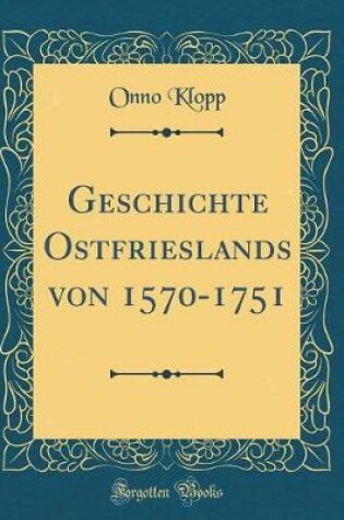 Cover of Geschichte Ostfrieslands Von 1570-1751 (Classic Reprint)