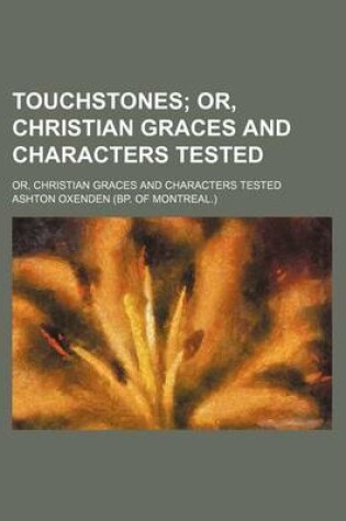 Cover of Touchstones; Or, Christian Graces and Characters Tested. Or, Christian Graces and Characters Tested