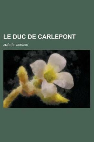 Cover of Le Duc de Carlepont