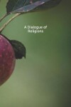 Book cover for A Dialogue of Religions