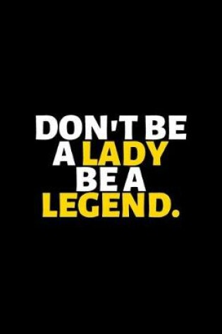 Cover of Don't Be A lady Be A Legend