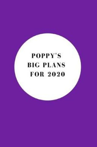 Cover of Poppy's Big Plans For 2020 - Notebook/Journal/Diary - Personalised Girl/Women's Gift - Christmas Stocking/Party Bag Filler - 100 lined pages (Purple)