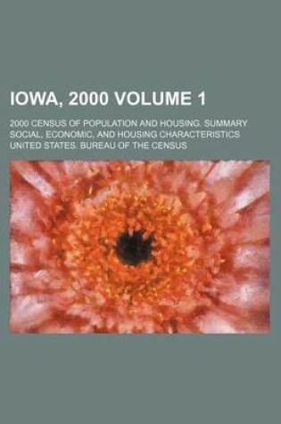 Cover of Iowa, 2000 Volume 1; 2000 Census of Population and Housing. Summary Social, Economic, and Housing Characteristics