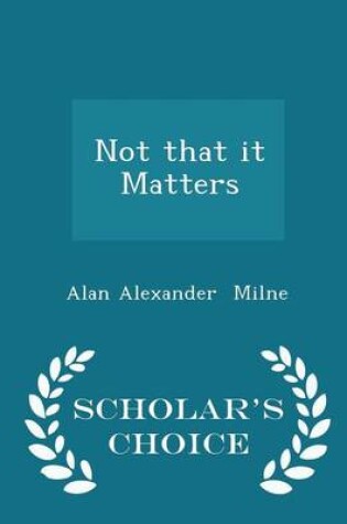 Cover of Not That It Matters - Scholar's Choice Edition