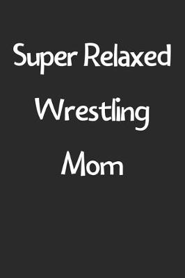 Book cover for Super Relaxed Wrestling Mom