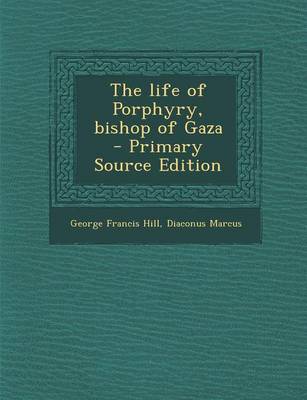 Book cover for The Life of Porphyry, Bishop of Gaza - Primary Source Edition