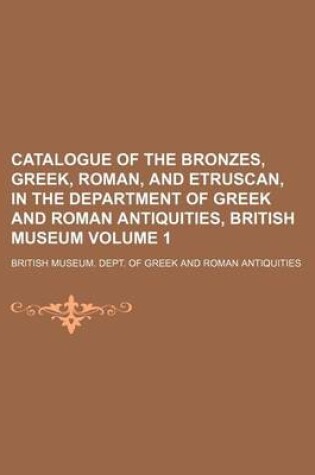 Cover of Catalogue of the Bronzes, Greek, Roman, and Etruscan, in the Department of Greek and Roman Antiquities, British Museum Volume 1