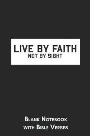 Cover of Live by faith not by sight Blank Notebook with Bible Verses