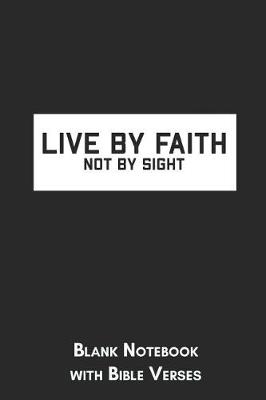 Book cover for Live by faith not by sight Blank Notebook with Bible Verses