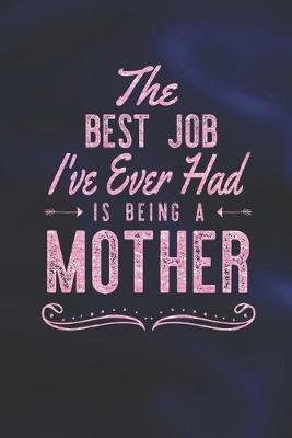 Book cover for The Best Job I've Ever Had Is Being A Mother