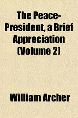 Cover of The Peace-President, a Brief Appreciation (Volume 2)