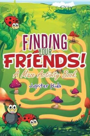 Cover of Finding Your Friends! A Maze Activity Book