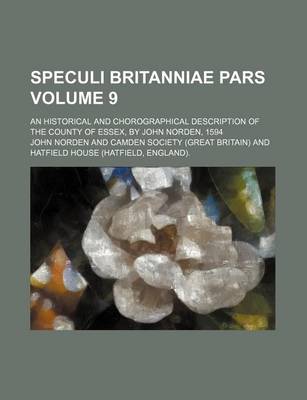 Book cover for Speculi Britanniae Pars Volume 9; An Historical and Chorographical Description of the County of Essex, by John Norden, 1594