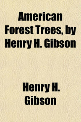 Cover of American Forest Trees, by Henry H. Gibson