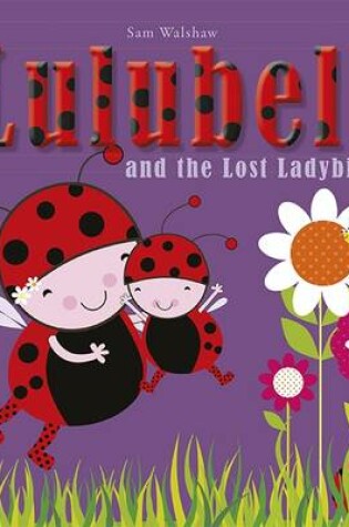 Cover of Lulubell Ladybird and the Lost Ladybird