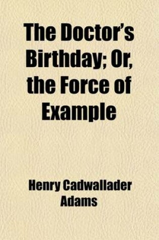 Cover of The Doctor's Birthday; Or, the Force of Example