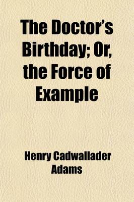 Book cover for The Doctor's Birthday; Or, the Force of Example