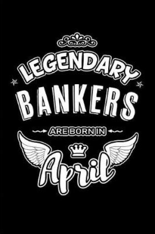 Cover of Legendary Bankers Are Born in April